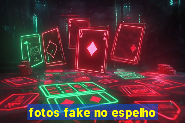 fotos fake no espelho